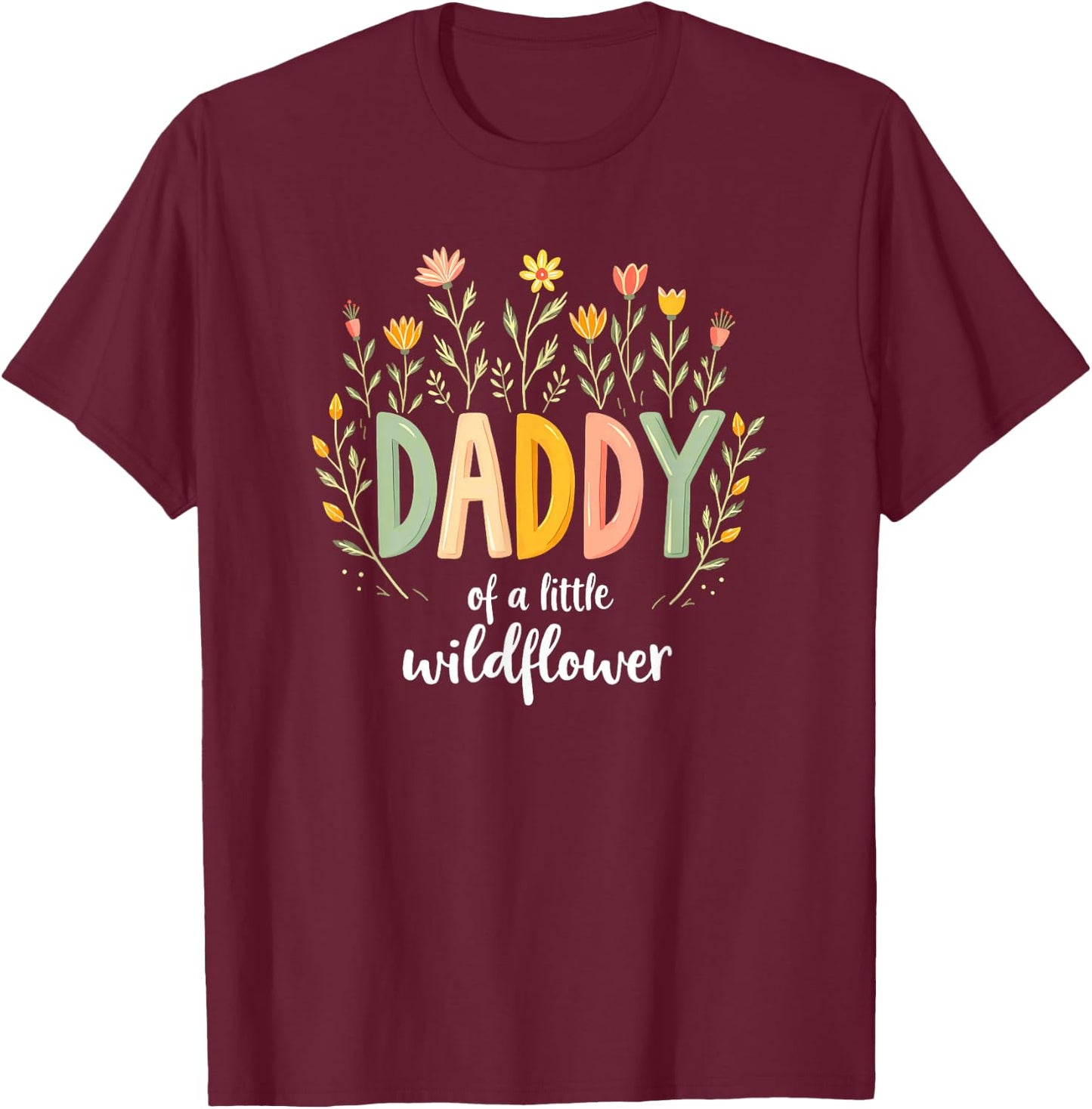 Floral Daddy Of Little Wildflower Birthday Girl T-Shirt - T-Shirt | Maroon