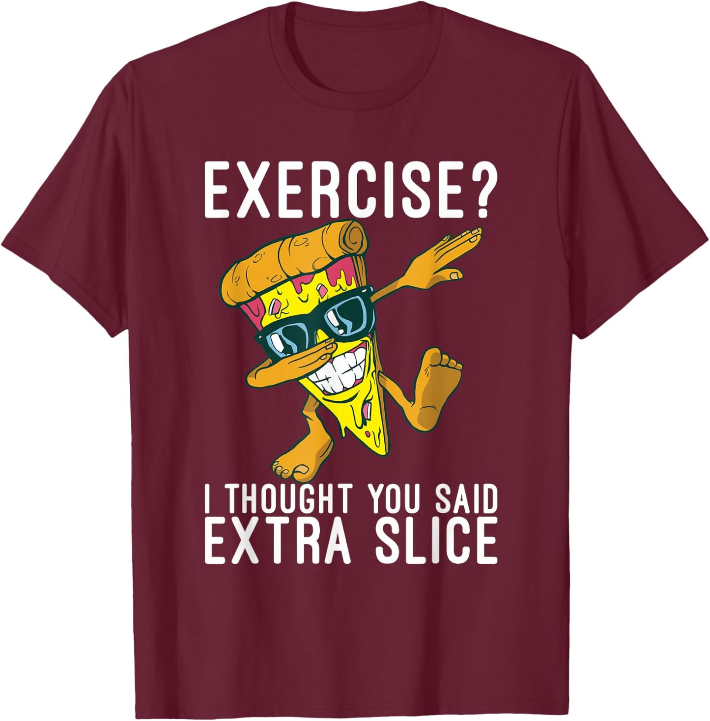 Exercise i thought you said extra slice Pizzalove Pizza T-Shirt - T-Shirt | Maroon