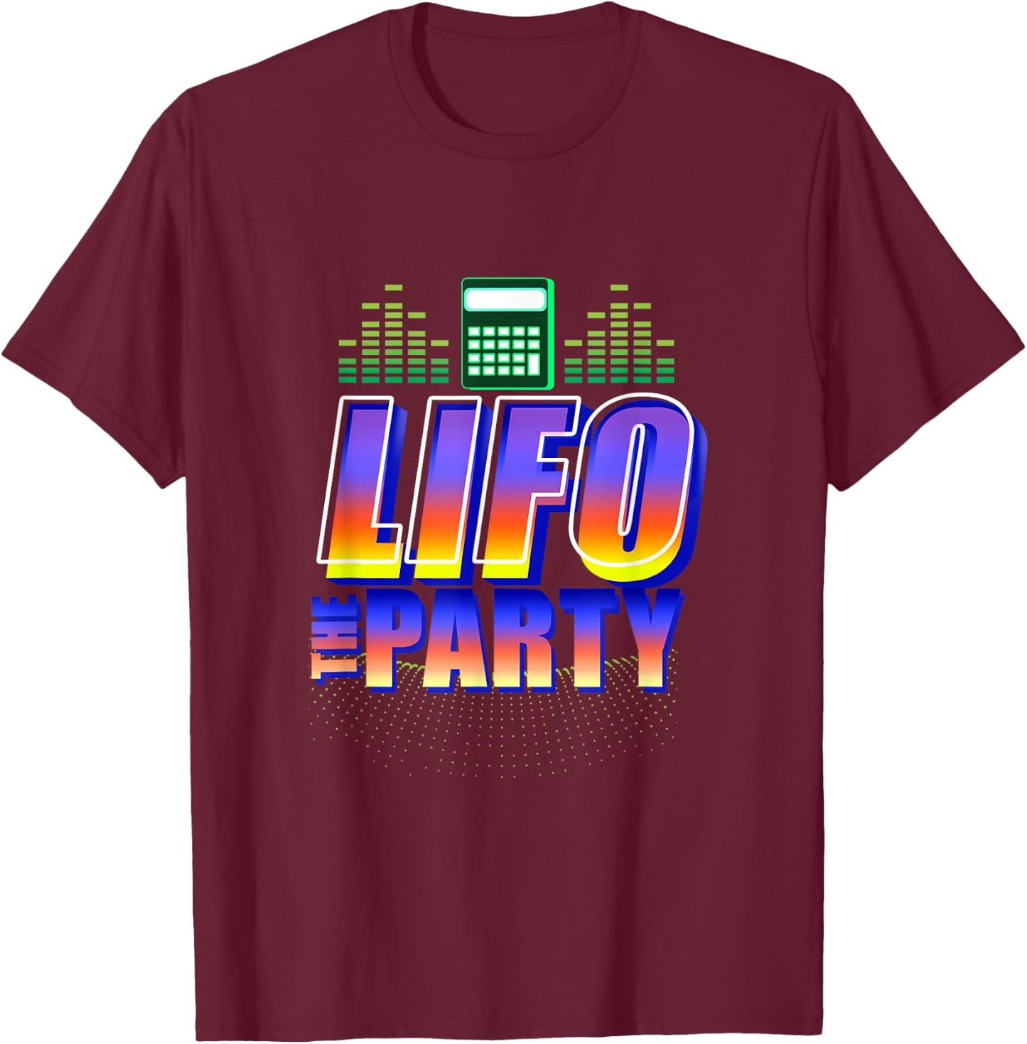 LIFO The Party Accountant T-Shirt - T-Shirt | Maroon