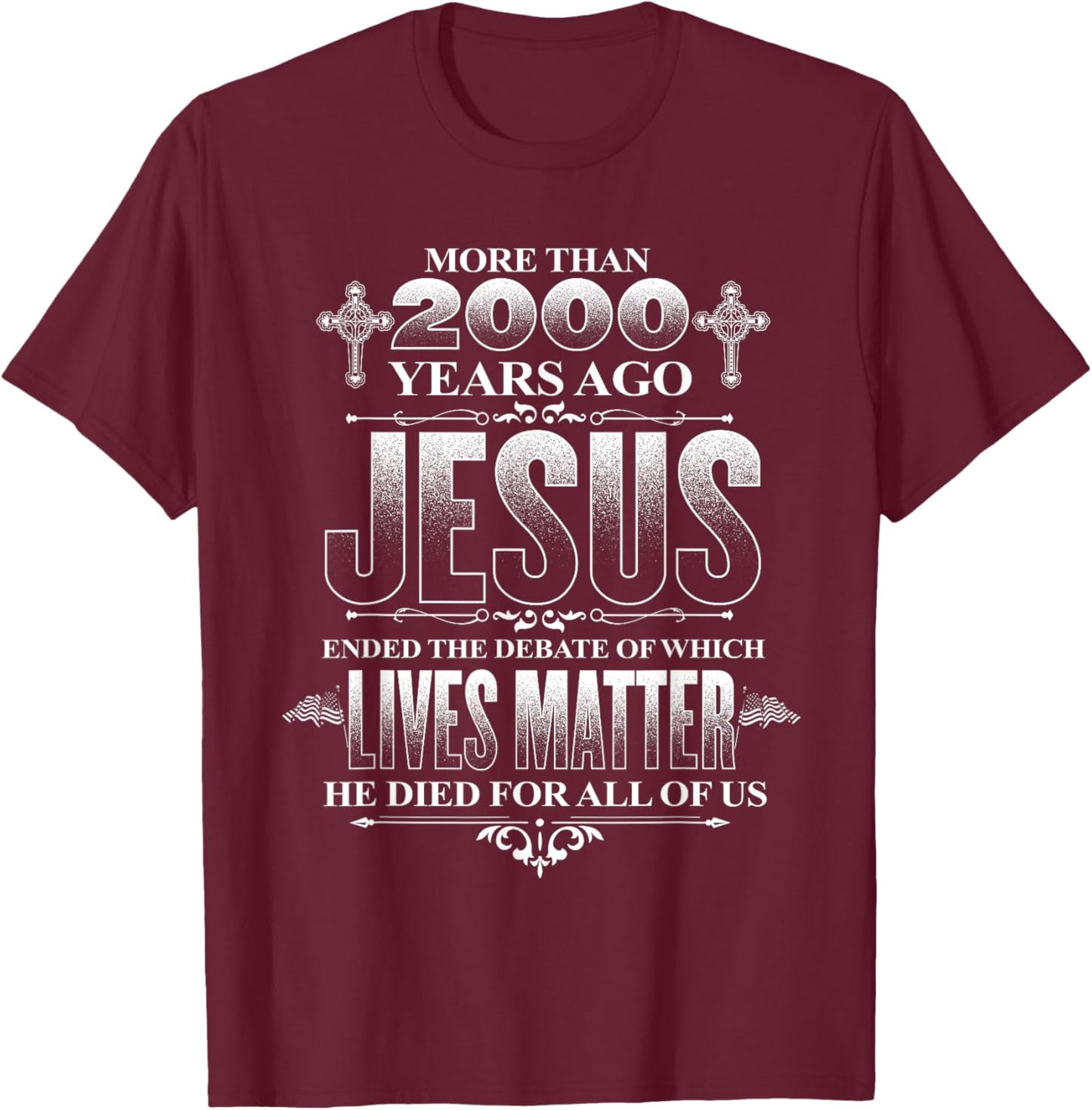 Jesus died for all of us, ending which lives matter Christ T-Shirt - T-Shirt | Maroon
