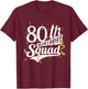 80th Birthday Party Squad Bday Crew Gifts T-Shirt - T-Shirt | Maroon