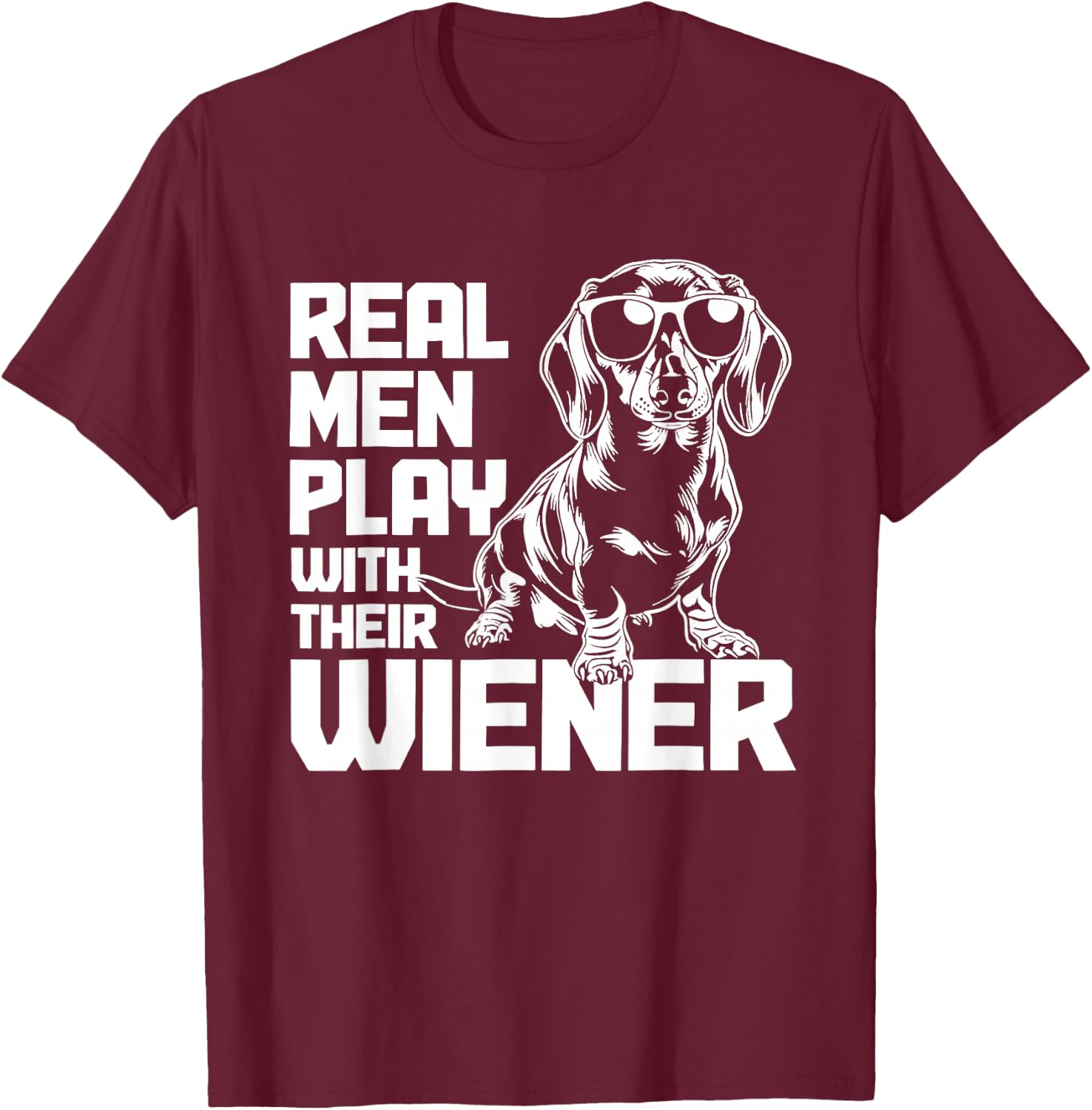Dachshund Real Men Play with Their Wiener T-Shirt - T-Shirt | Maroon