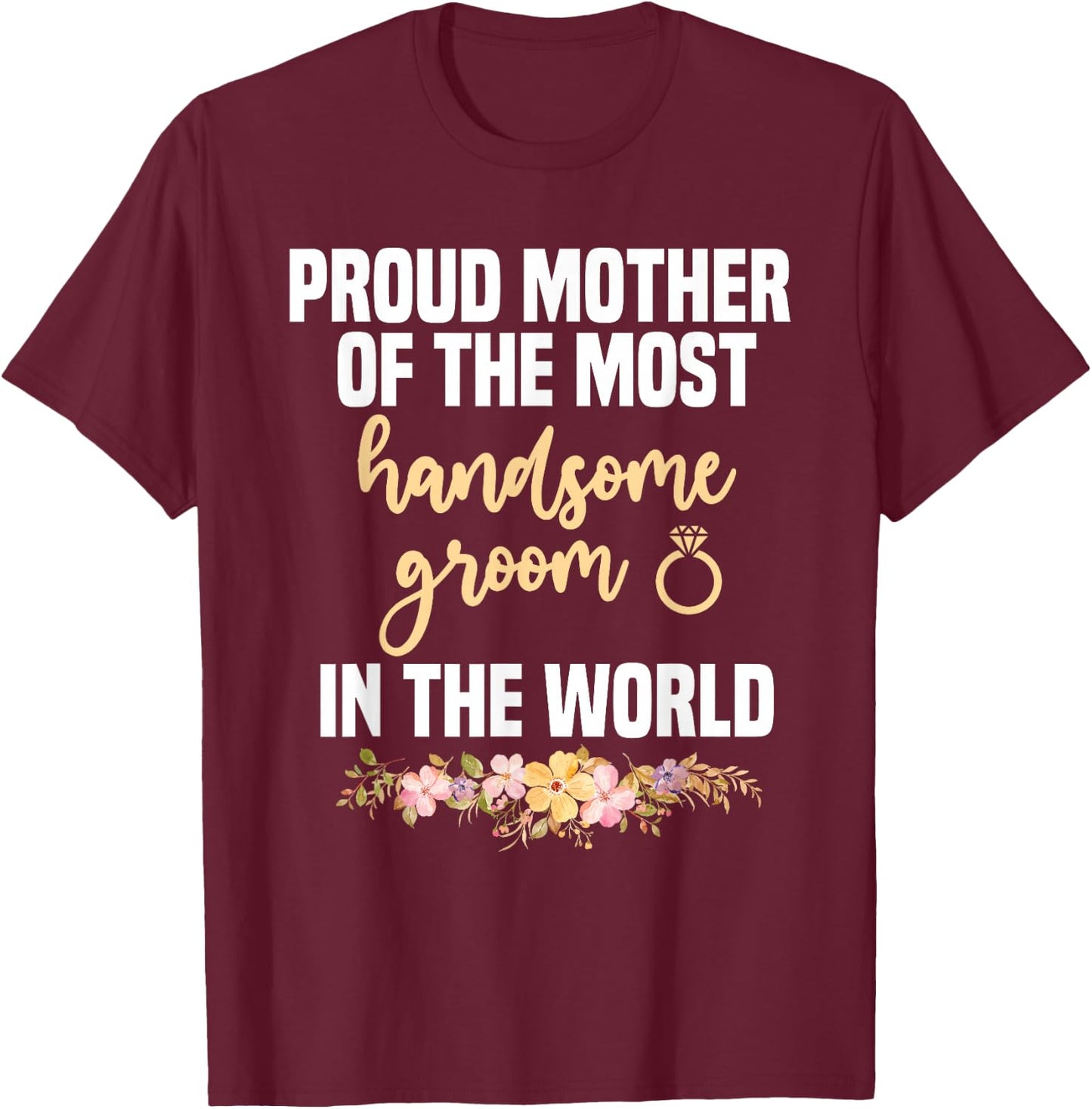Mother Of The Groom Most Handsome Mother's Day Wedding T-Shirt - T-Shirt | Maroon