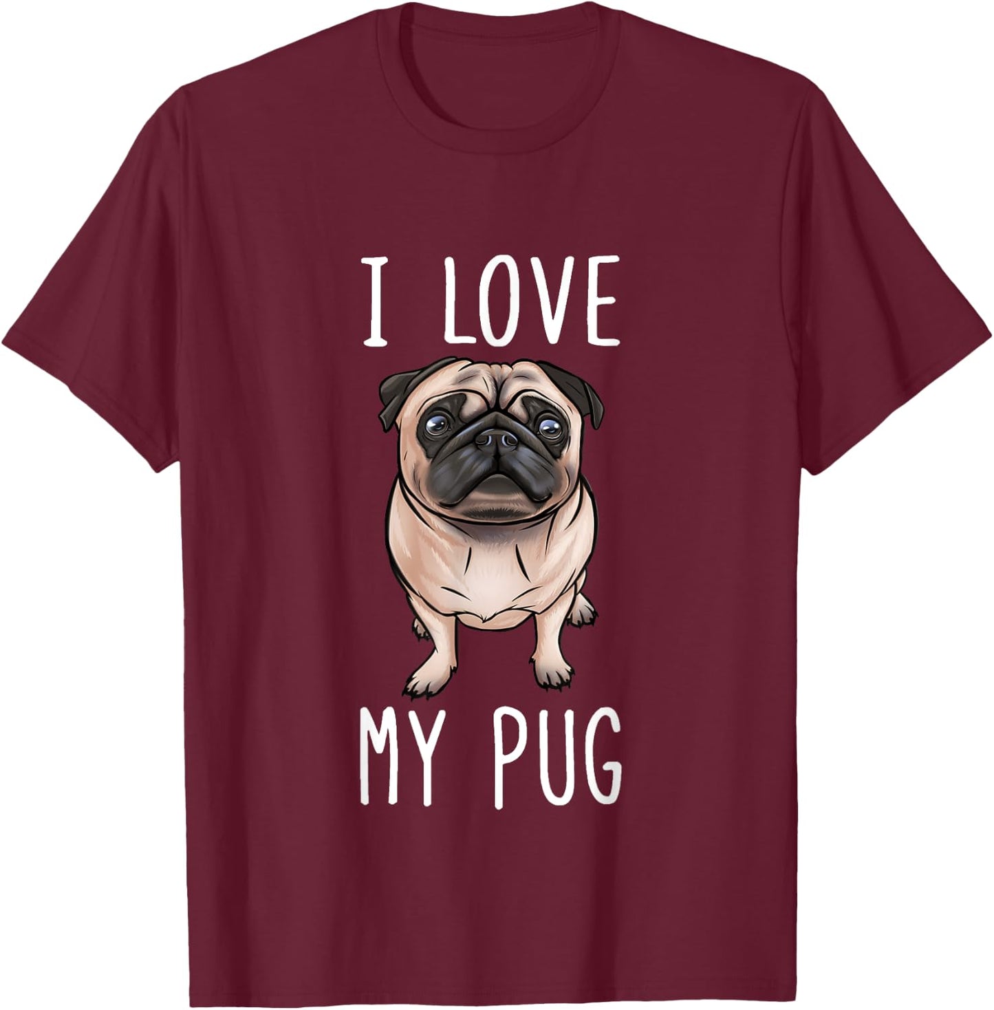 Pug Dad Pug Mom I Love My Pug T-Shirt - T-Shirt | Maroon