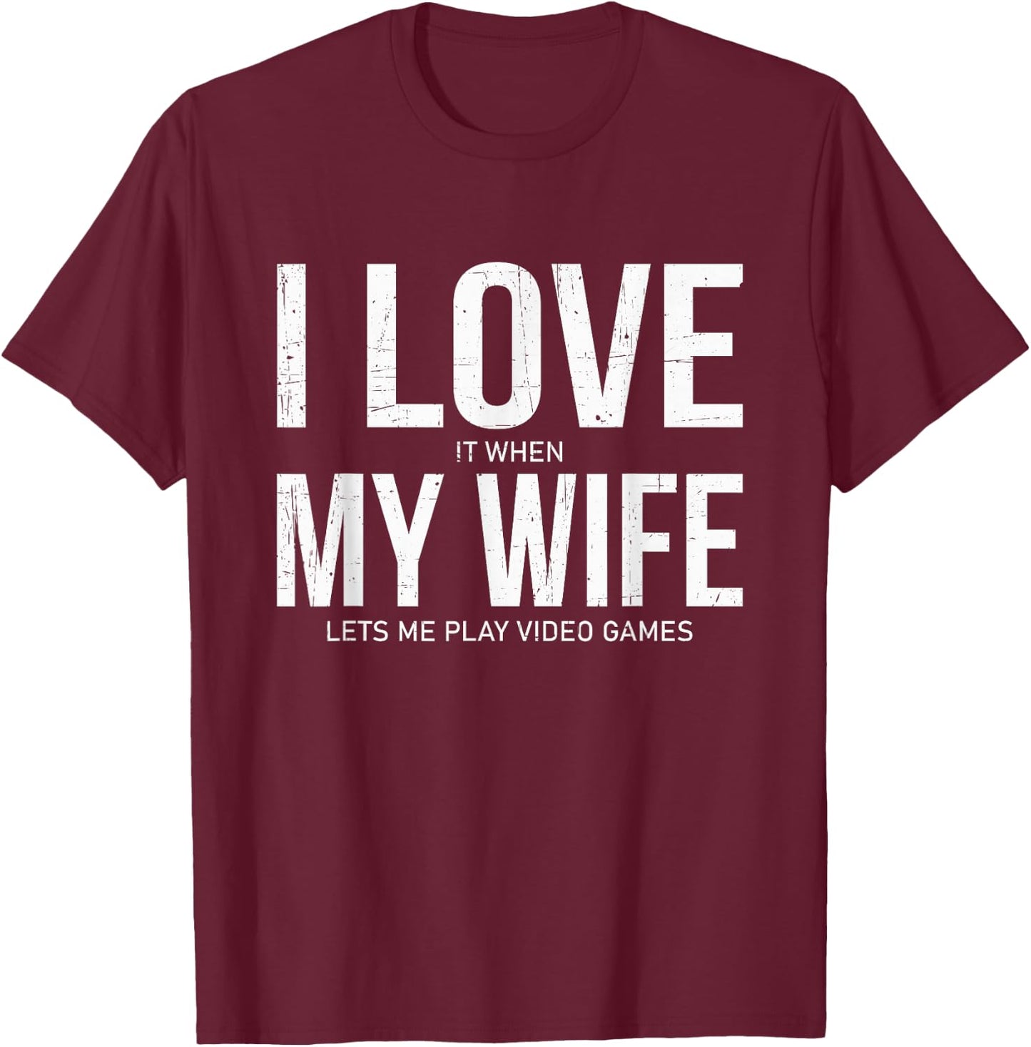 I Love It When My Wife Lets Me Play Video Games Funny Gamer T-Shirt - T-Shirt | Maroon