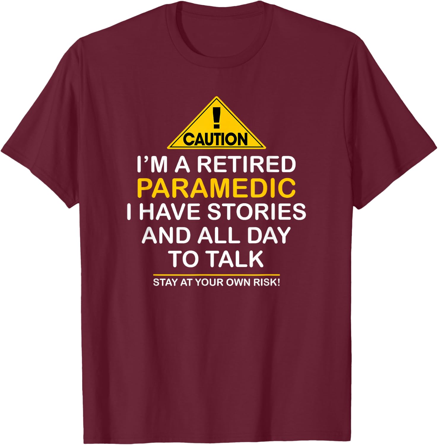 Caution Retired Paramedic I Have Stories All Day Shirt T-Shirt - T-Shirt | Maroon