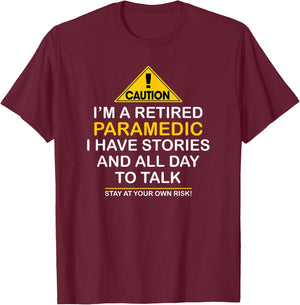 Caution Retired Paramedic I Have Stories All Day Shirt T-Shirt - T-Shirt | Maroon