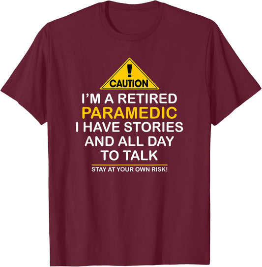 Caution Retired Paramedic I Have Stories All Day Shirt T-Shirt - T-Shirt | Maroon