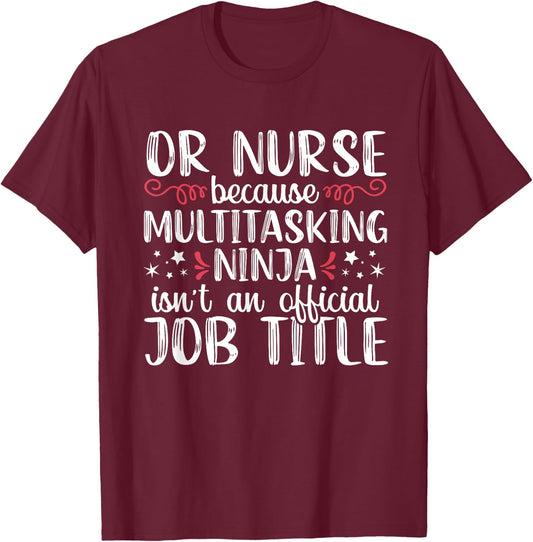 Multitasking Ninja Operating Room Nurse Funny Nursing RN T-Shirt - T-Shirt | Maroon