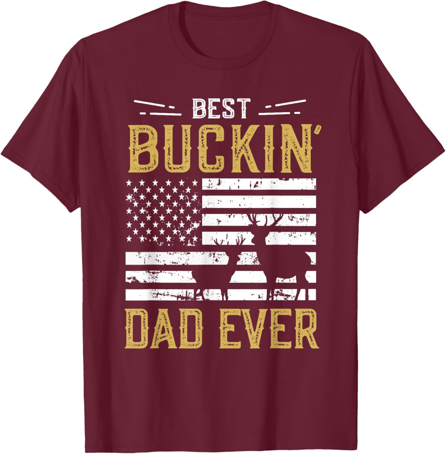 Best Buckin Dad Ever Funny Gift Deer Hunter Cool Hunting T-Shirt - T-Shirt | Maroon
