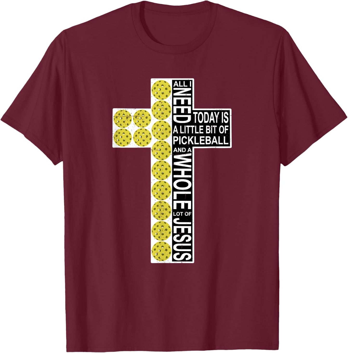 All I Need Is Pickleball Jesus Distressed Christian Cross T-Shirt - T-Shirt | Maroon
