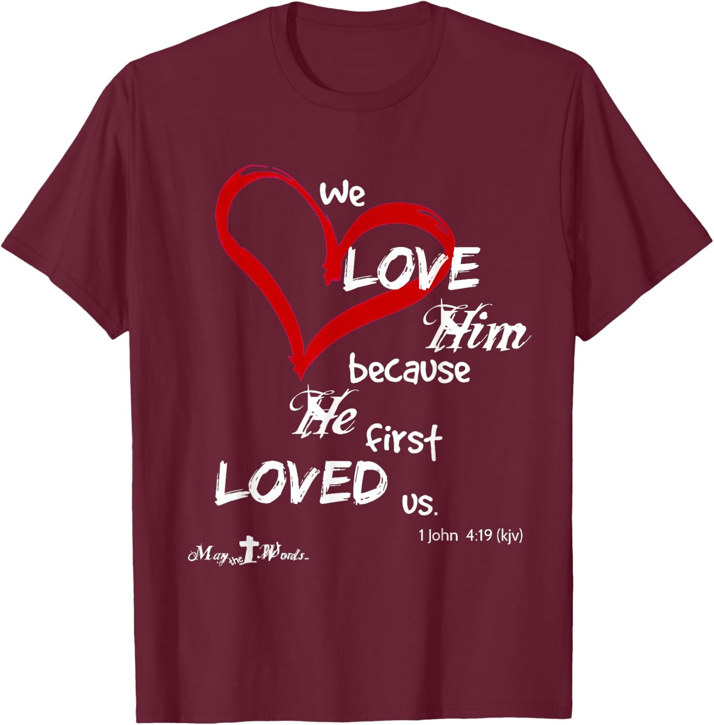 1 John 4:19 We love him, because he first loved us. Easter T-Shirt - T-Shirt | Maroon
