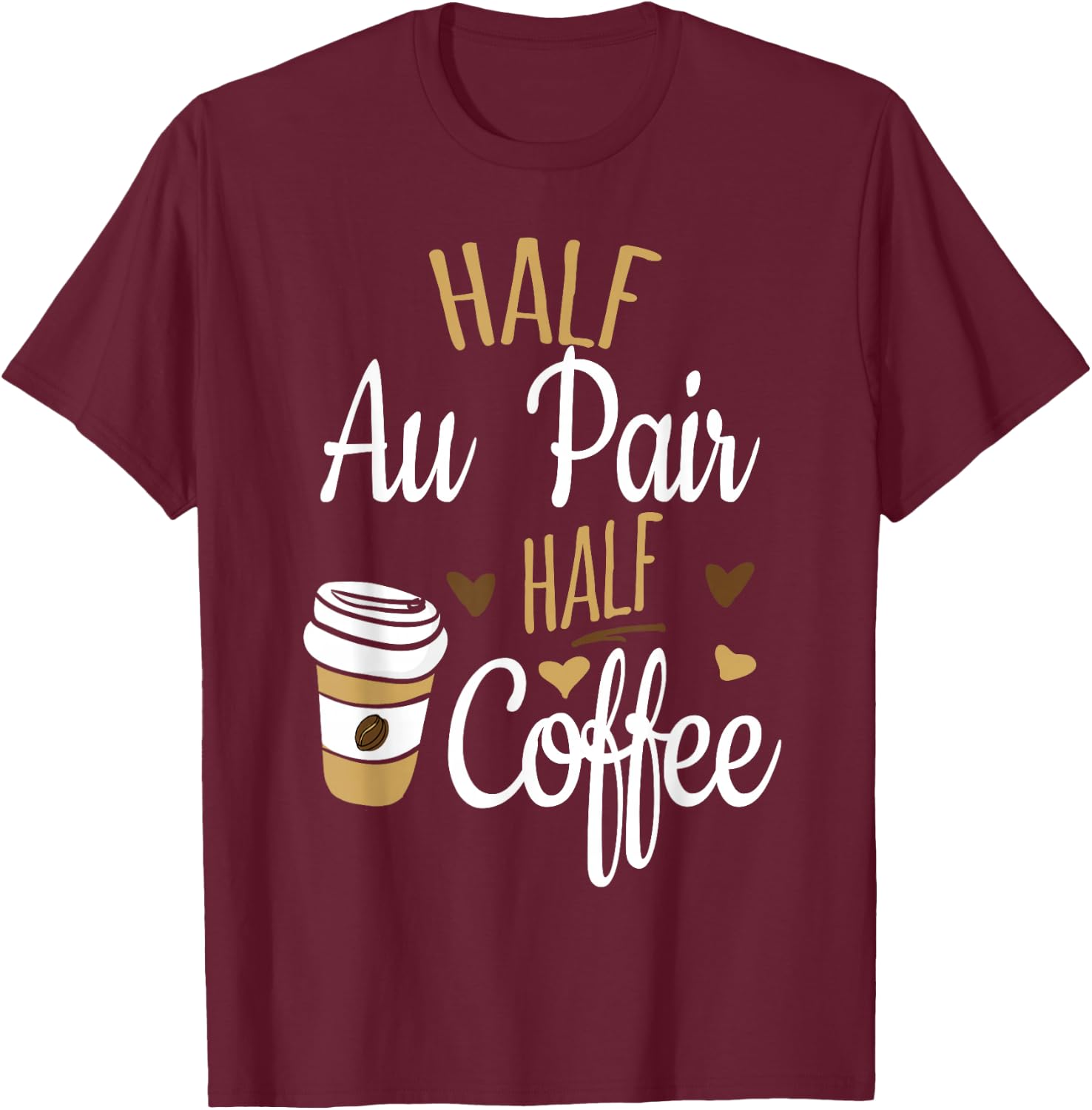 Half Coffee Half Au Pair Gift, Au Pair T-Shirt - T-Shirt | Maroon