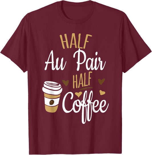 Half Coffee Half Au Pair Gift, Au Pair T-Shirt - T-Shirt | Maroon