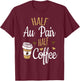 Half Coffee Half Au Pair Gift, Au Pair T-Shirt - T-Shirt | Maroon