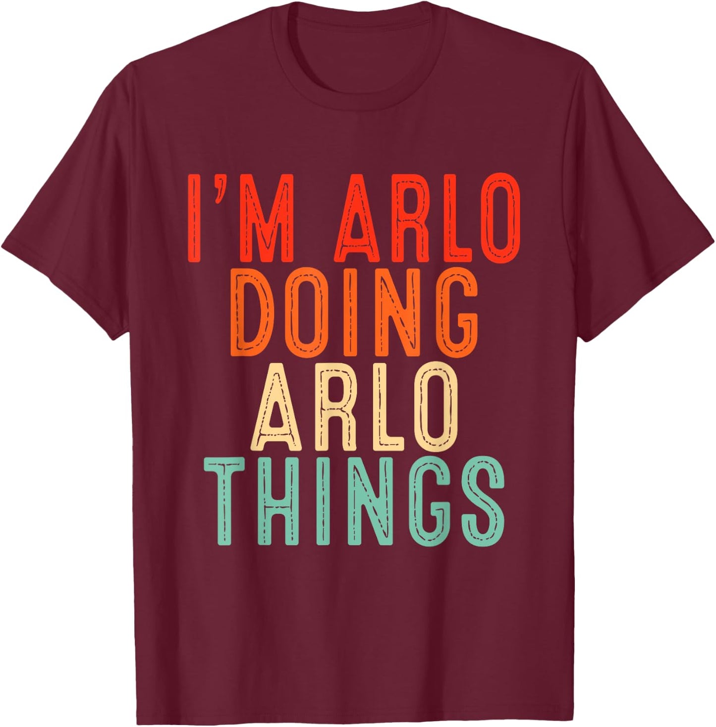 I'm Arlo Doing Arlo Things Funny Gifts Christmas Idea Arlo T-Shirt - T-Shirt | Maroon