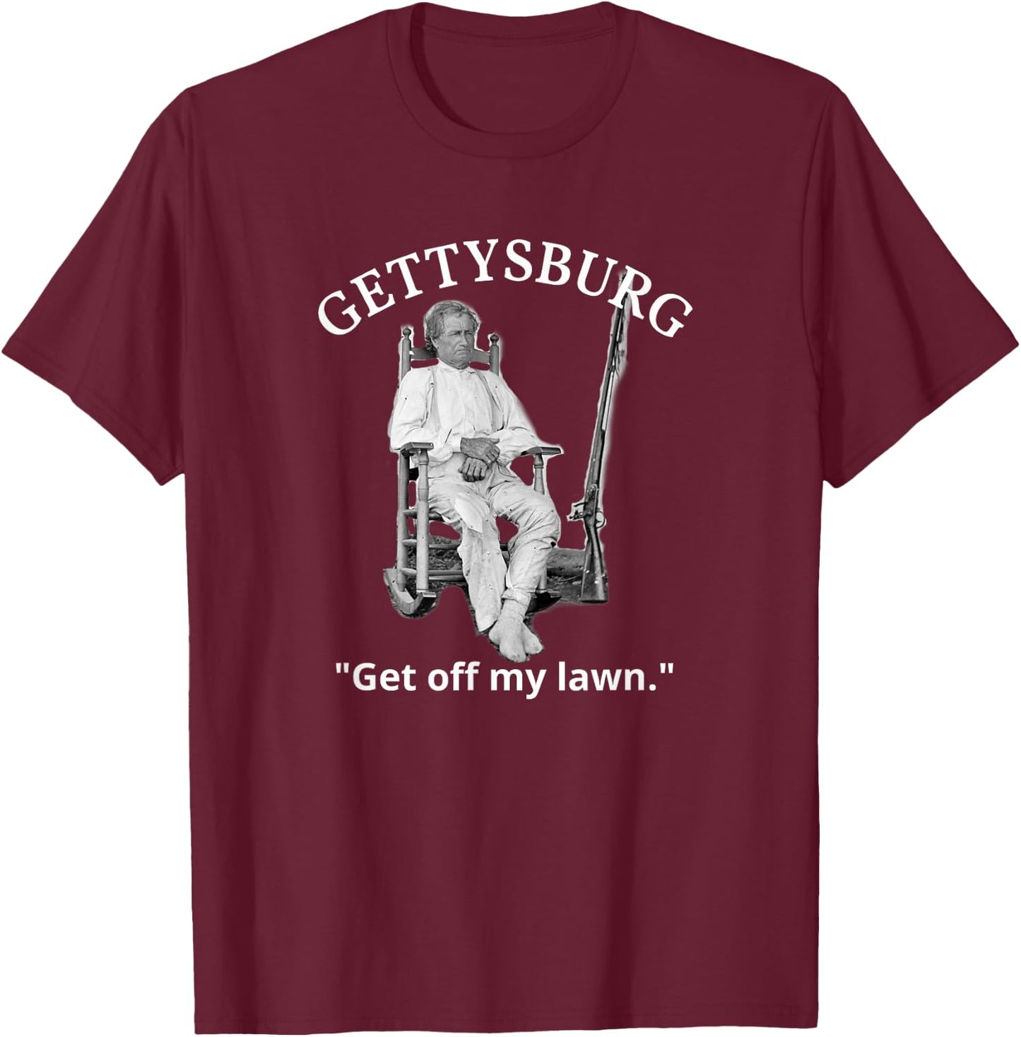 Gettysburg John Burns US Civil War Quote T-Shirt - T-Shirt | Maroon