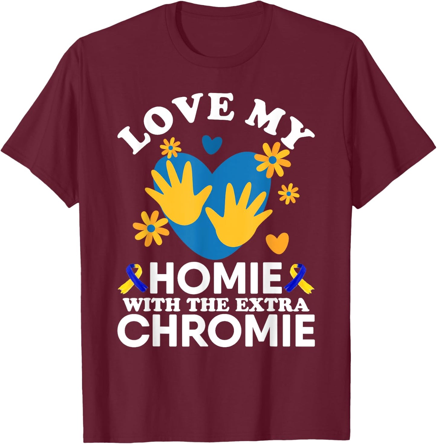 Love My Homie With The Extra Chromie Friend Down Syndrome T-Shirt - T-Shirt | Maroon