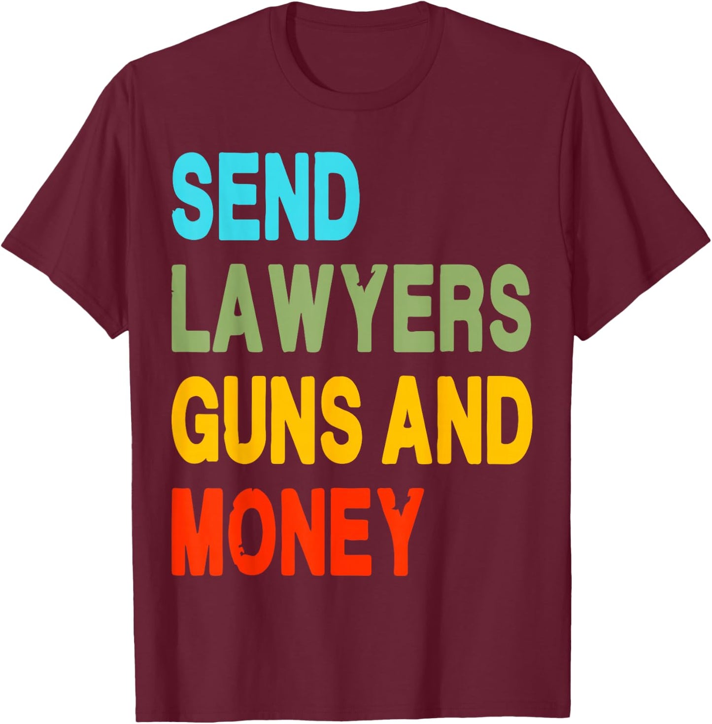 Send Lawyers Guns And Money T-Shirt - T-Shirt | Maroon