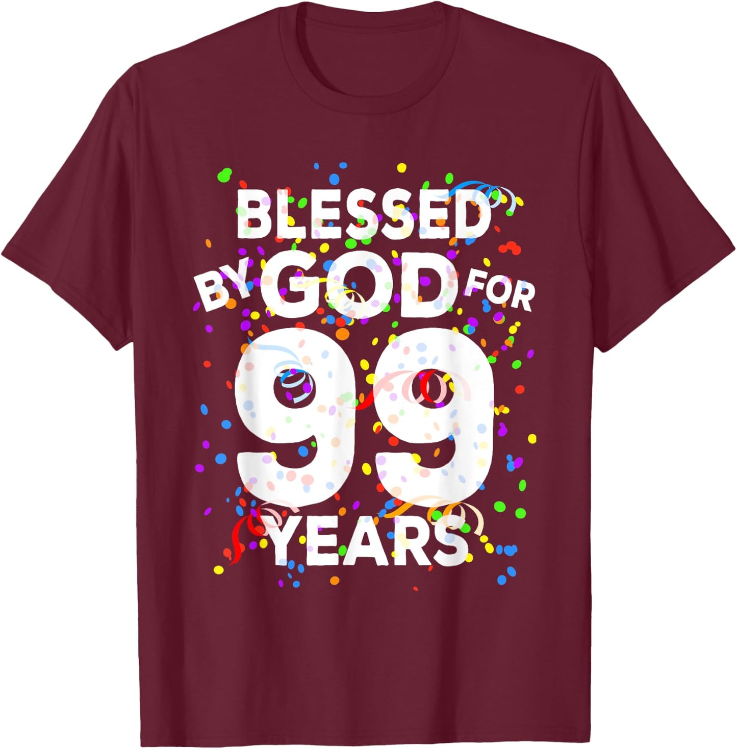 Blessed By God For 99 Years Shirt Happy 99th Birthday Shirt T-Shirt - T-Shirt | Maroon
