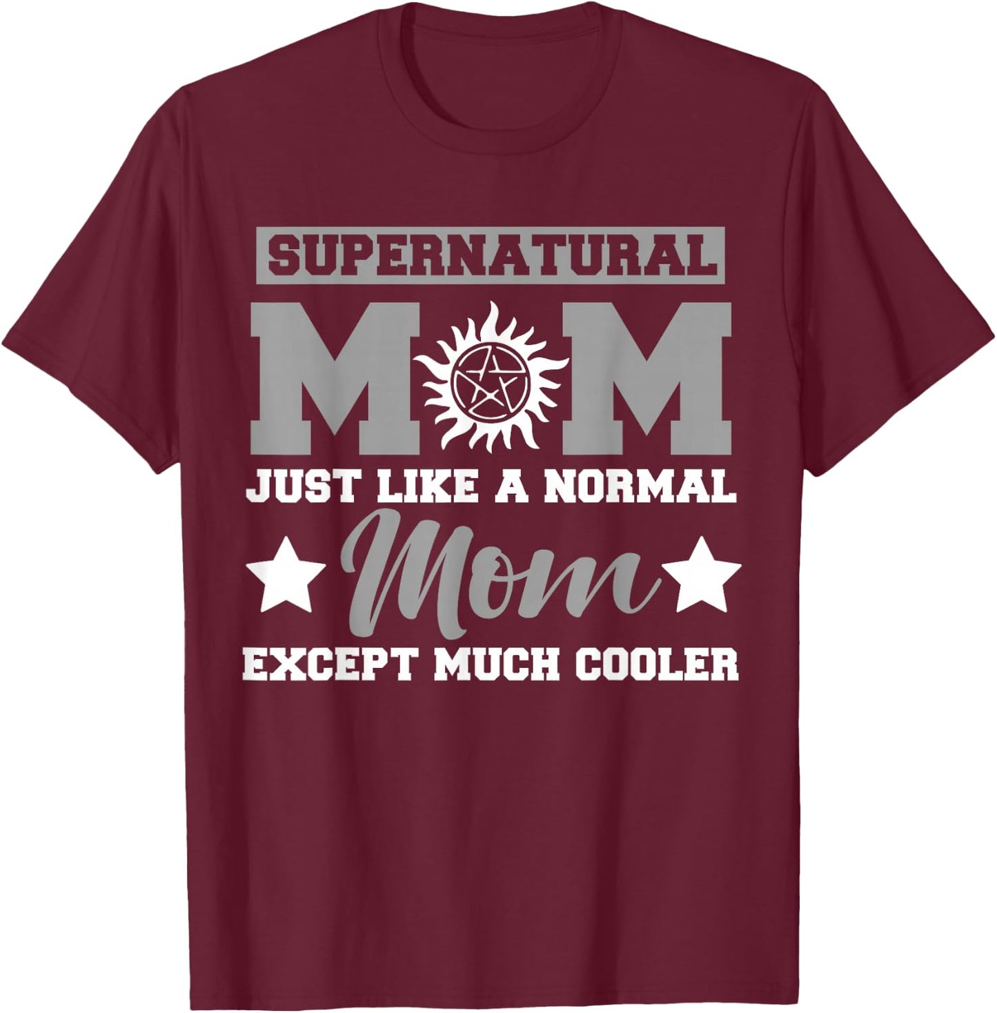 Supernatural mom just Like a Normal mom Except Much Small T-Shirt - T-Shirt | Maroon