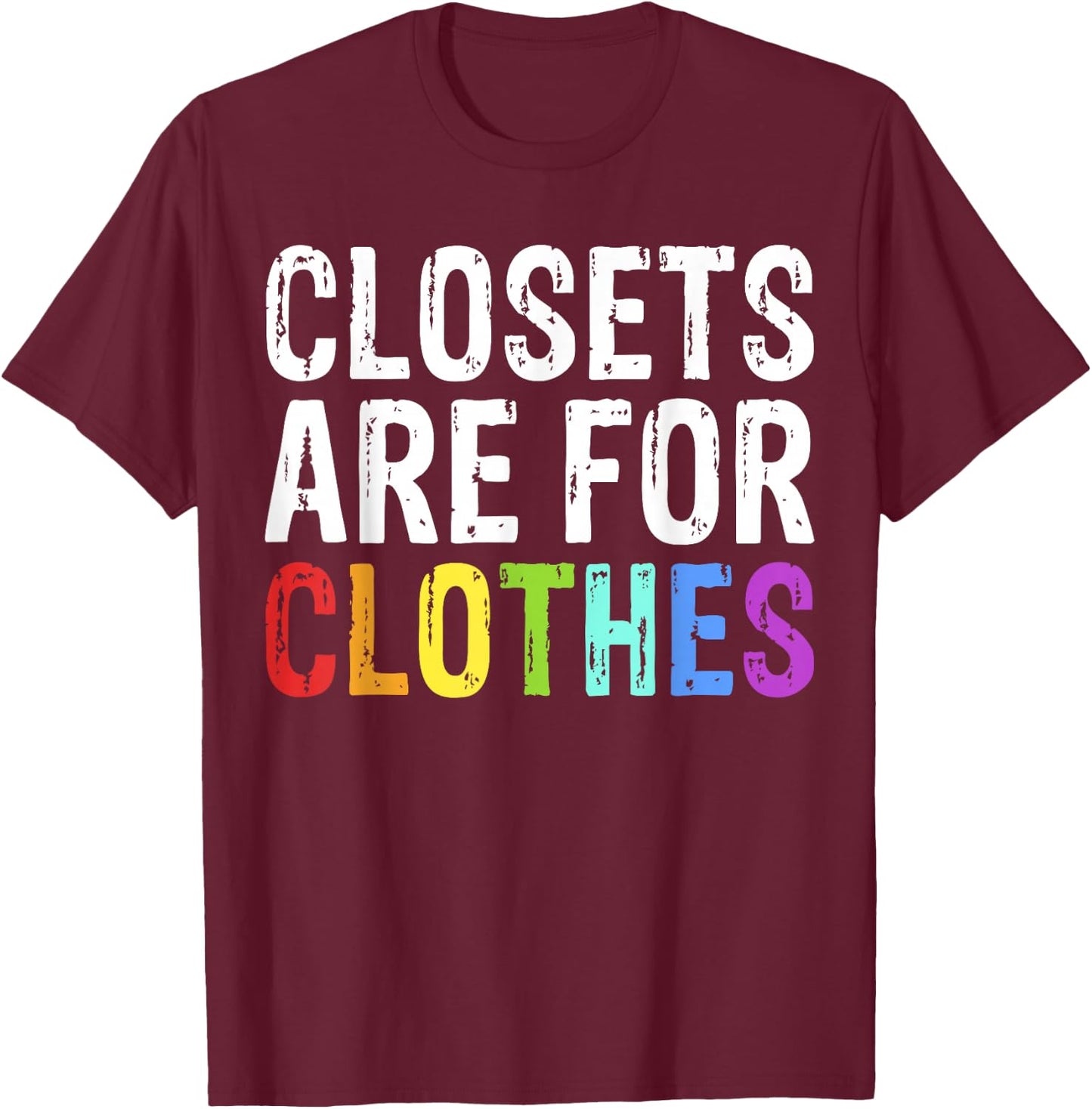 Closets Are For Clothes Shirt For LGBT Pride T-Shirt - T-Shirt | Maroon