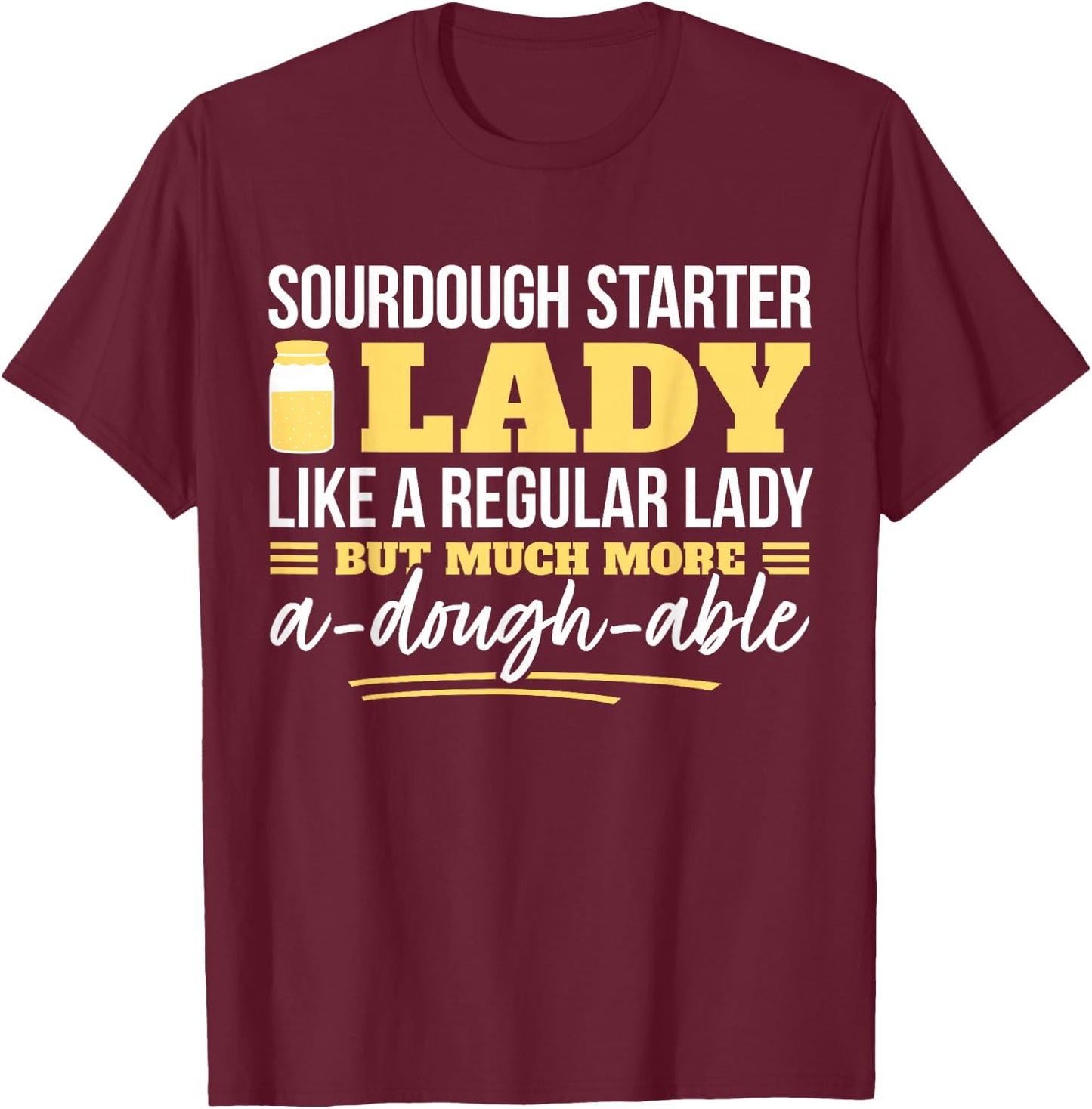 Sourdough Bread Baking Woman I Mother Hobby Bread Baker T-Shirt - T-Shirt | Maroon