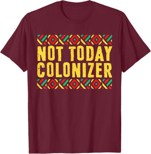 Black History Month Gifts Black Pride Not Today Colonizer T-Shirt - T-Shirt | Maroon