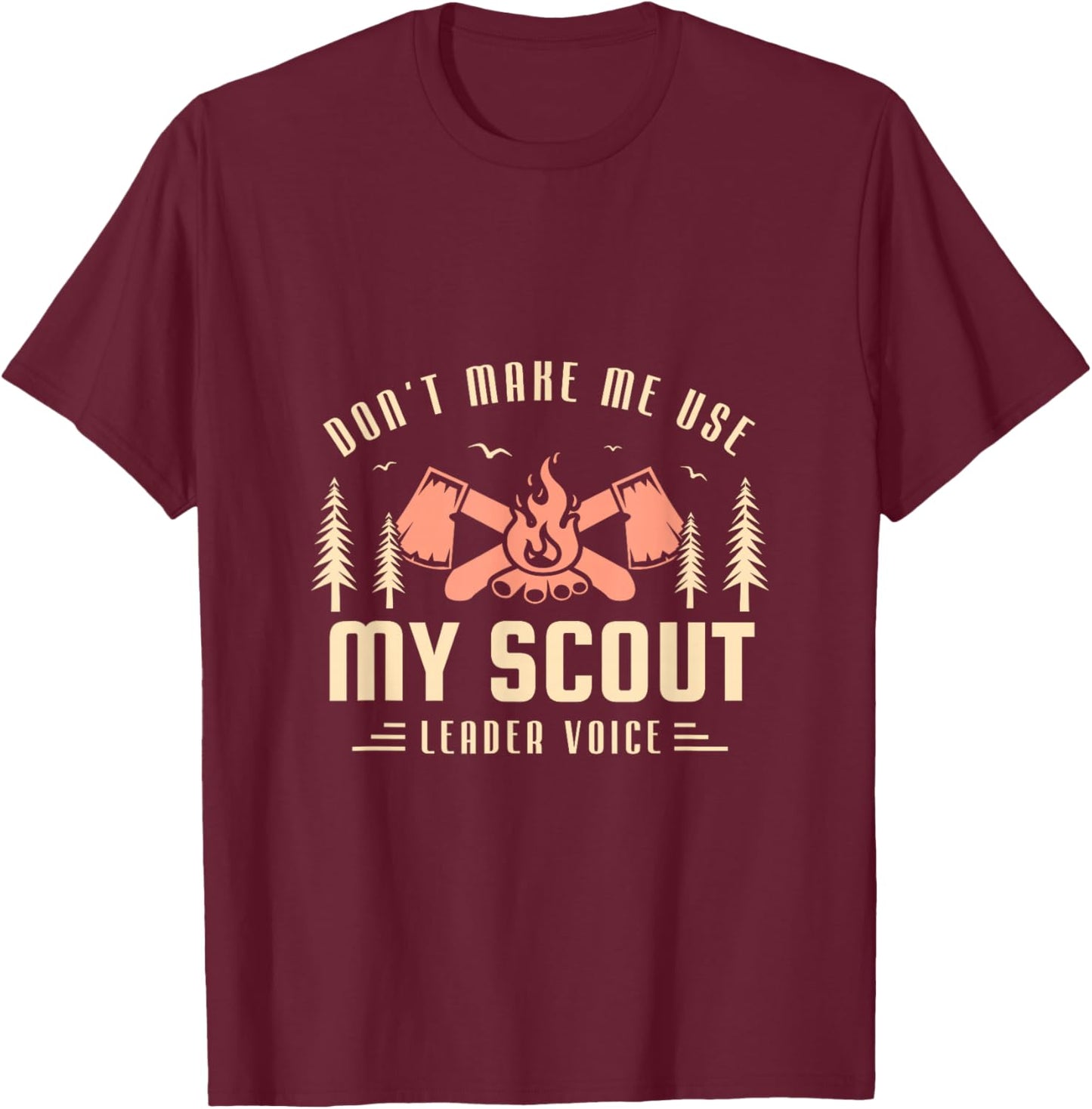 Don't make me use my scout leader voice for a Scout Camping T-Shirt - T-Shirt | Maroon