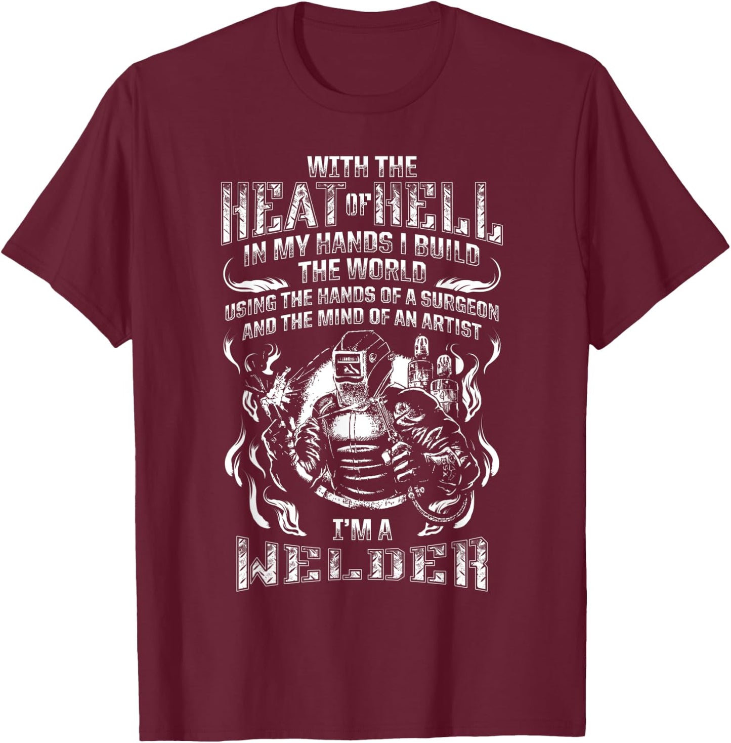 With Hands of a Surgeon and Mind Of An Artist Welder T-Shirt - T-Shirt | Maroon