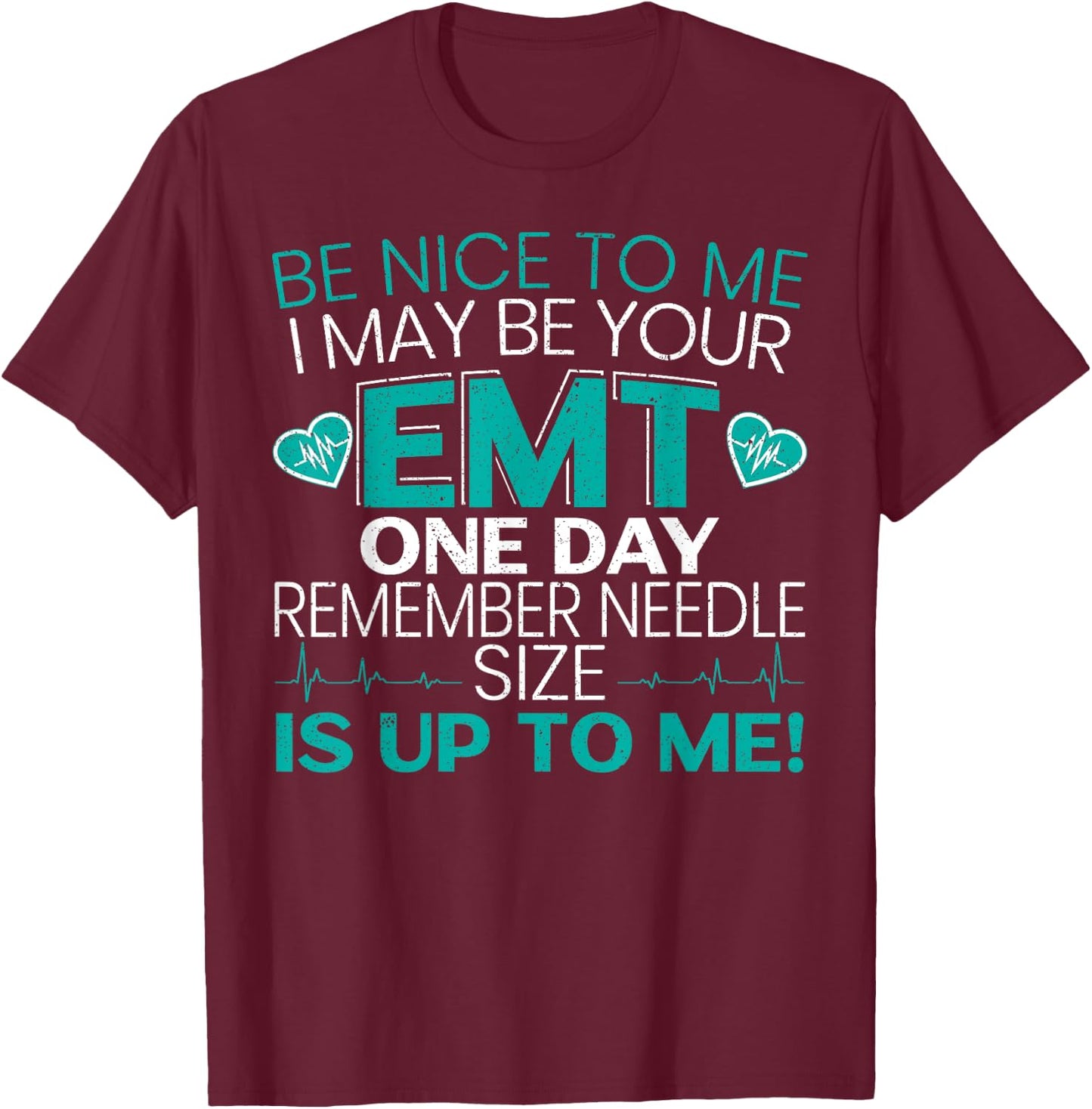 Be Nice To Me Funny EMT EMS Paramedic Ambulance Technician T-Shirt - T-Shirt | Maroon