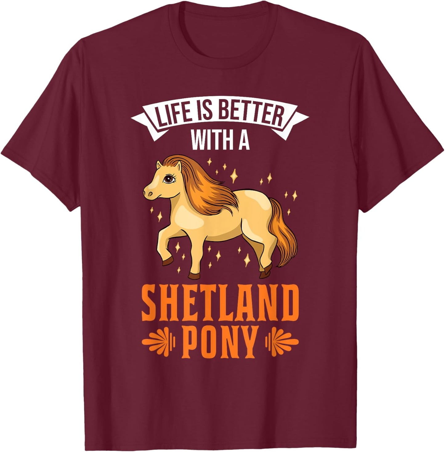 Life is better with a Shetland Pony Shetland pony T-Shirt - T-Shirt | Maroon