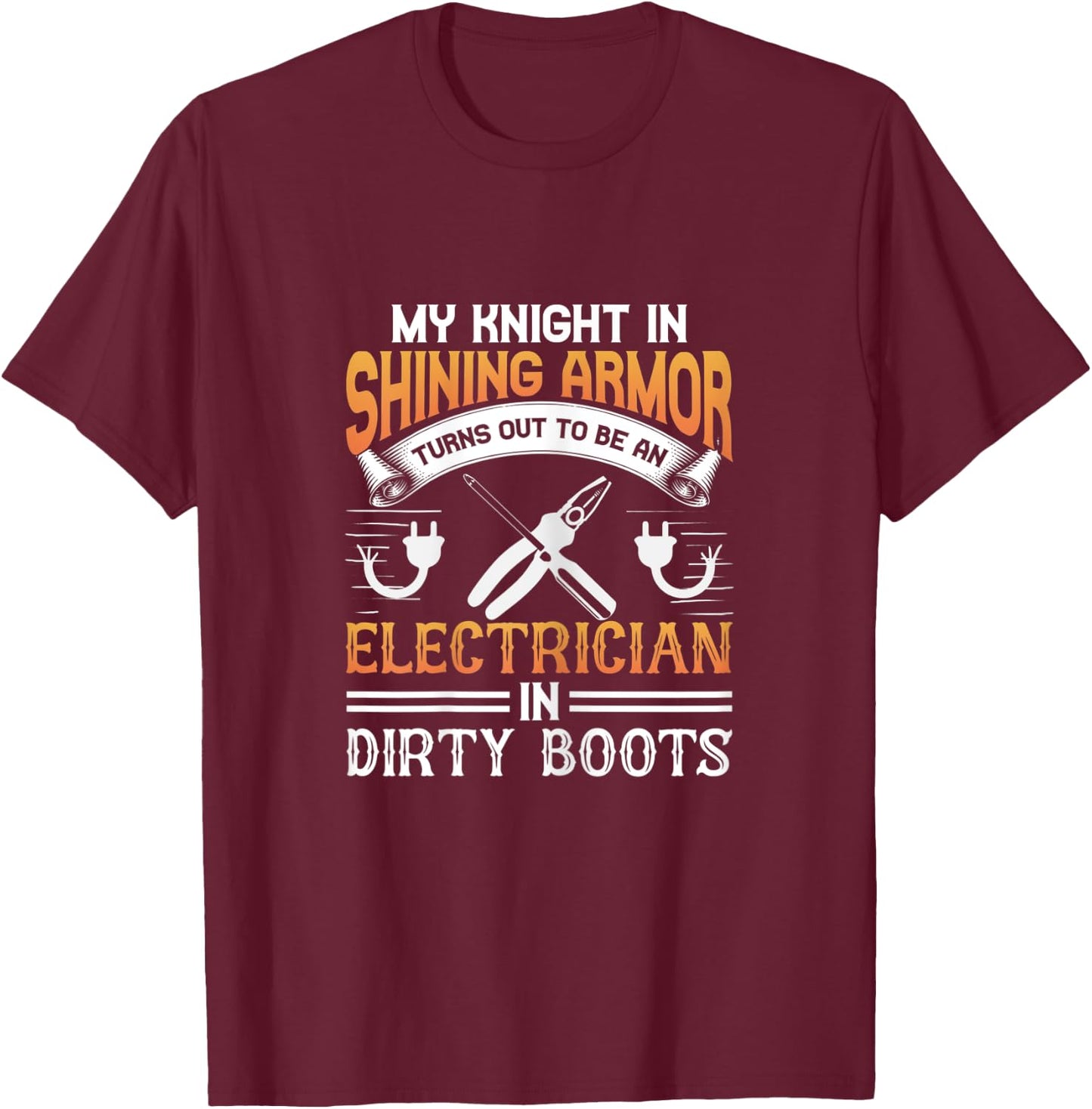 Electrician Wife - Knight In Shining Armor Is An Electrician T-Shirt - T-Shirt | Maroon
