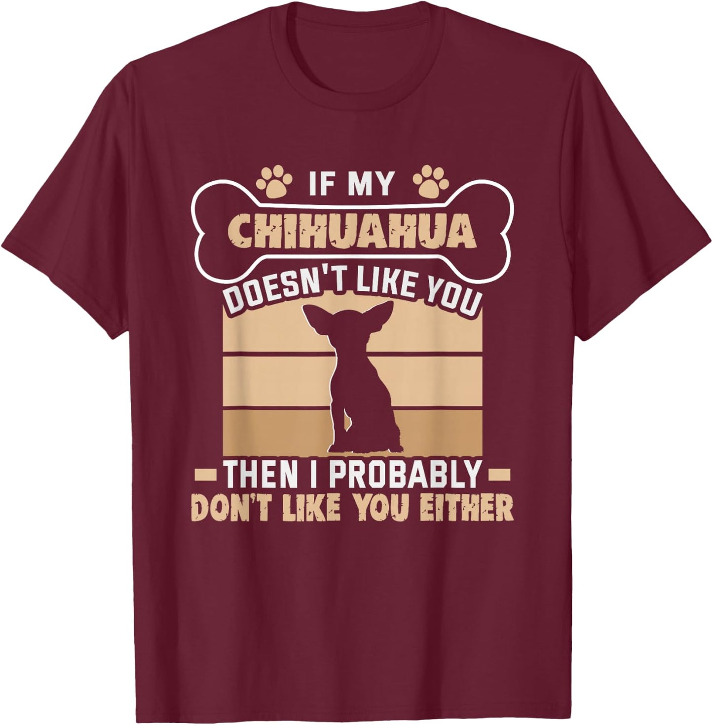 If my Chihuahua doesn't like you Dog Owner Chihuahua T-Shirt - T-Shirt | Maroon