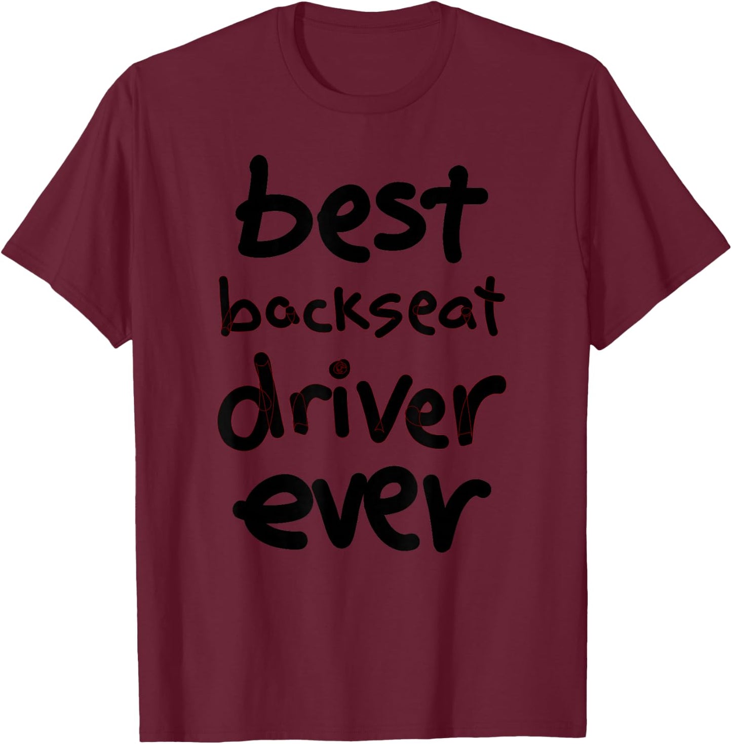 Funny Backseat Driver T-Shirt - T-Shirt | Maroon