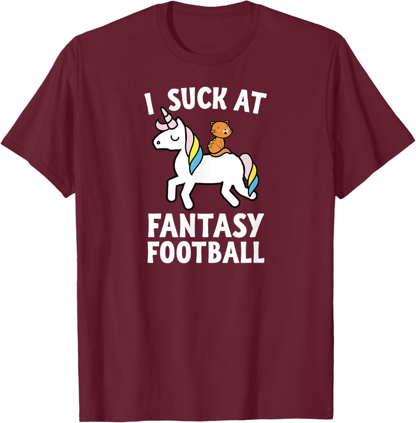 I Suck At Fantasy Football Loser Shirt Men Unicorn Cat T-Shirt - T-Shirt | Maroon