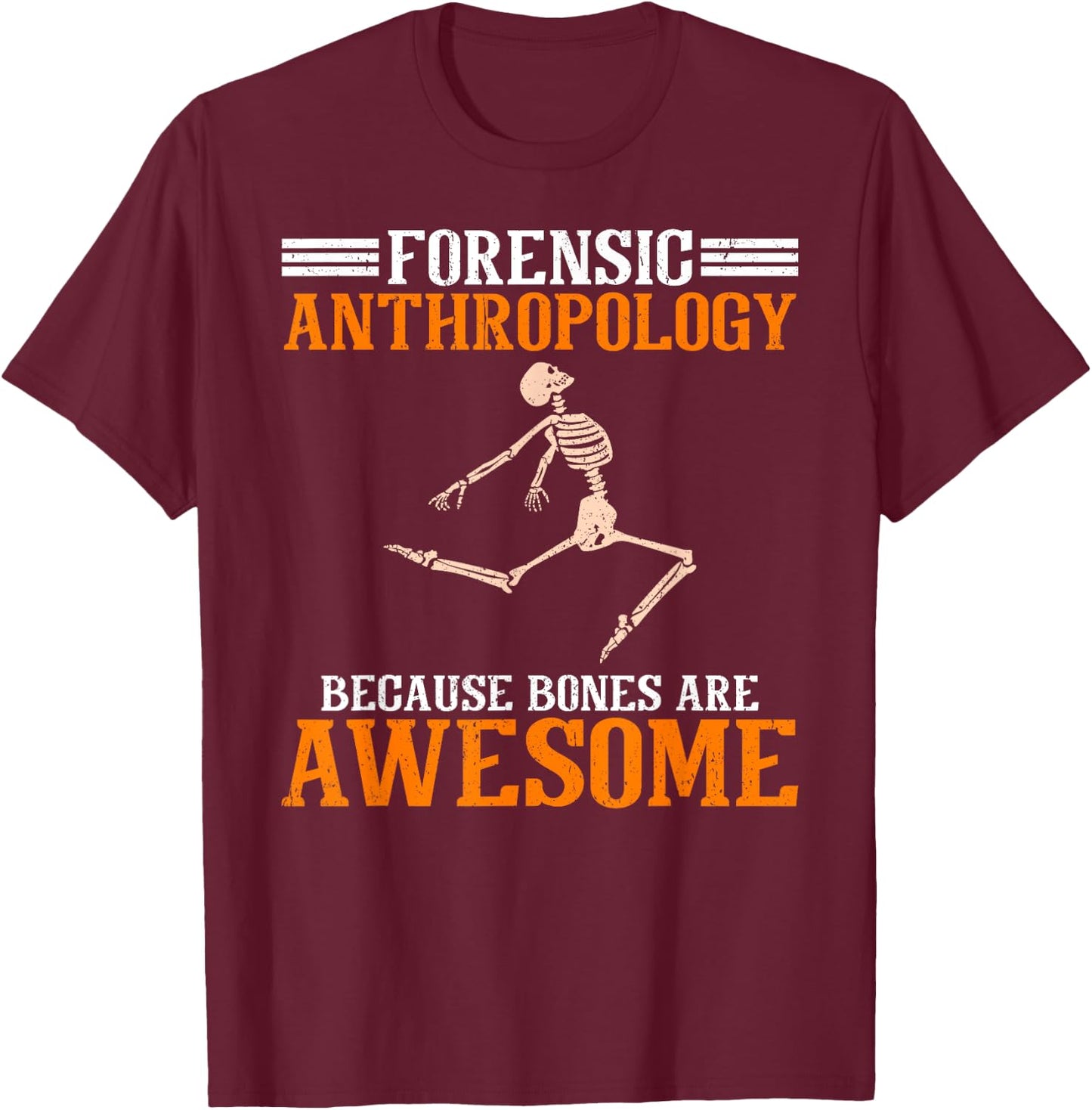 Forensic Anthropology Because Bones Are Awesome Anthropology T-Shirt - T-Shirt | Maroon