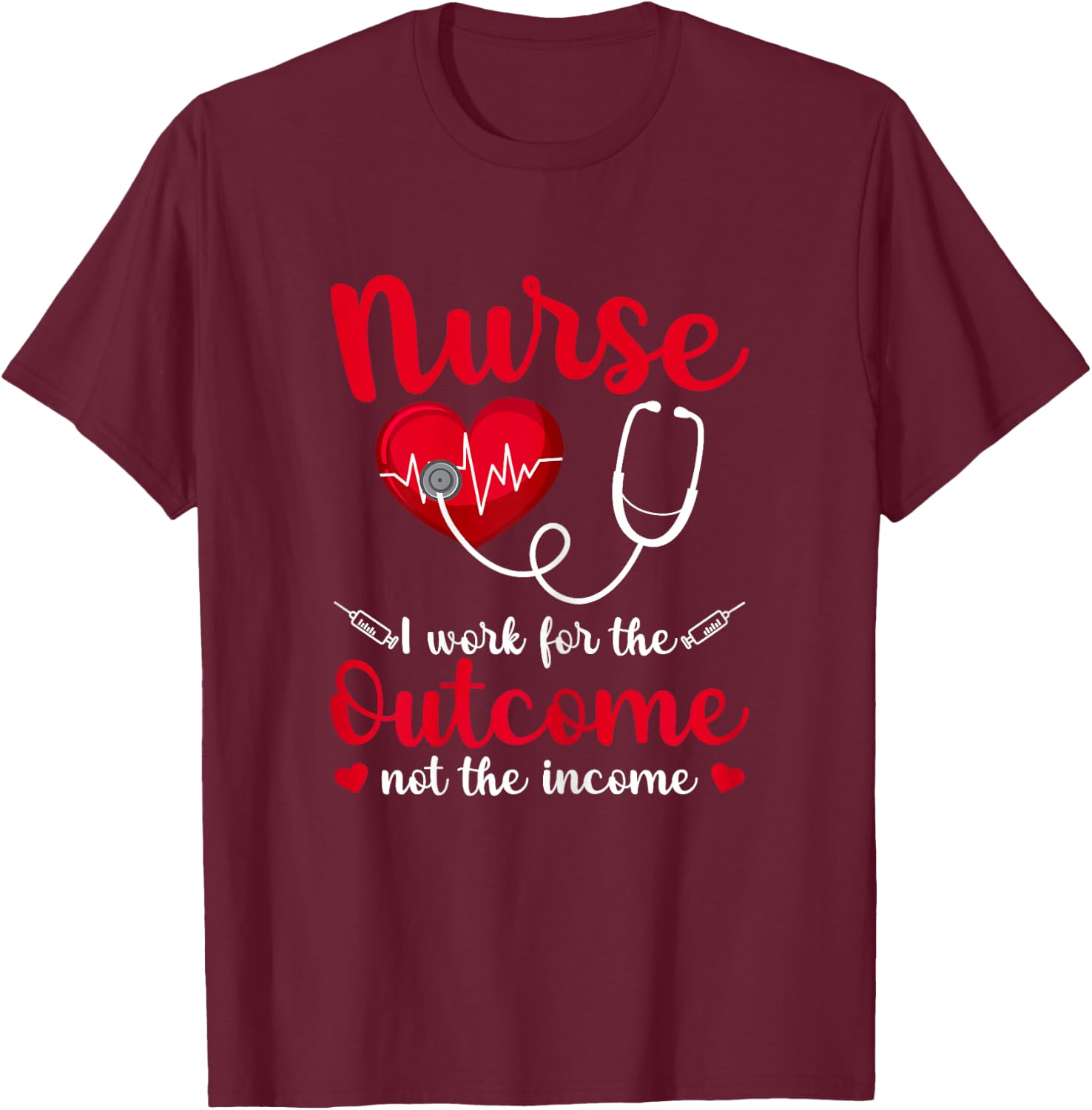 Nurse I Work For The Outcome Not The Income Heartbeat T-Shirt - T-Shirt | Maroon