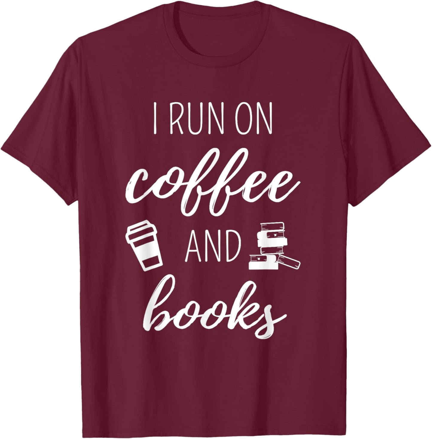 I Run On Coffee And Books - Cool Quote For Bookworms T-Shirt - T-Shirt | Maroon