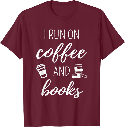I Run On Coffee And Books - Cool Quote For Bookworms T-Shirt - T-Shirt | Maroon