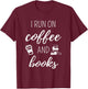 I Run On Coffee And Books - Cool Quote For Bookworms T-Shirt - T-Shirt | Maroon