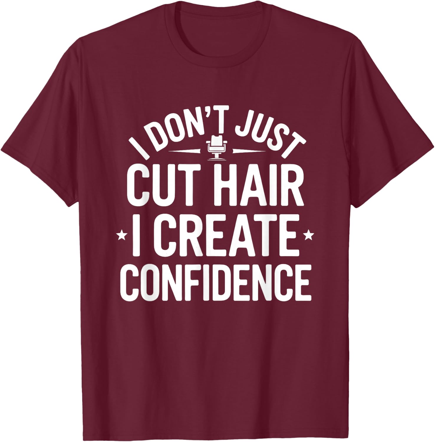 I Don’t Just Cut Hair I Create Confidence Funny Barber T-Shirt - T-Shirt | Maroon