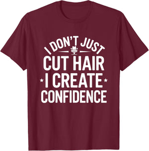 I Don’t Just Cut Hair I Create Confidence Funny Barber T-Shirt - T-Shirt | Maroon