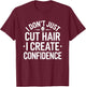 I Don’t Just Cut Hair I Create Confidence Funny Barber T-Shirt - T-Shirt | Maroon