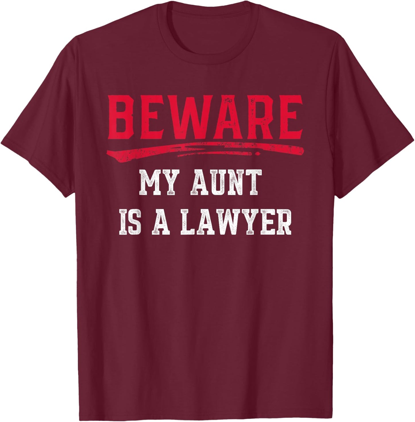 Beware My Aunt Is A Lawyer Funny Law School Gift T-Shirt - T-Shirt | Maroon