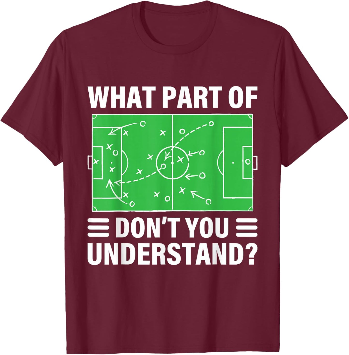 Funny What Part Of Soccer Don't You Understand Soccer Coach T-Shirt - T-Shirt | Maroon