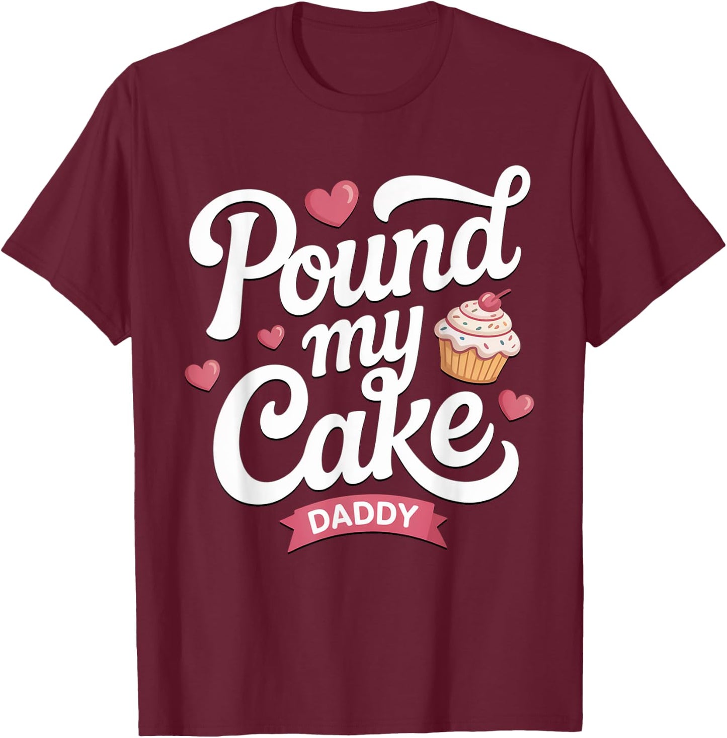 Pound My Cake Daddy Shirt Funny Inappropriate Adult Humor T-Shirt - T-Shirt | Maroon
