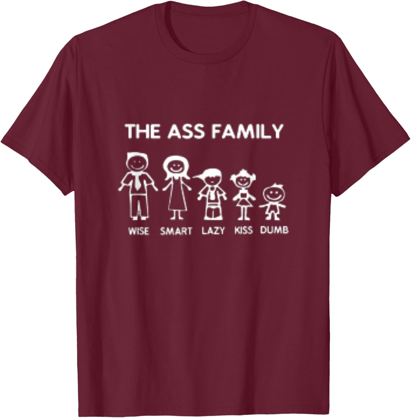 The Ass Family Wise Smart Lazy Kiss Dumb T-Shirt - T-Shirt | Maroon