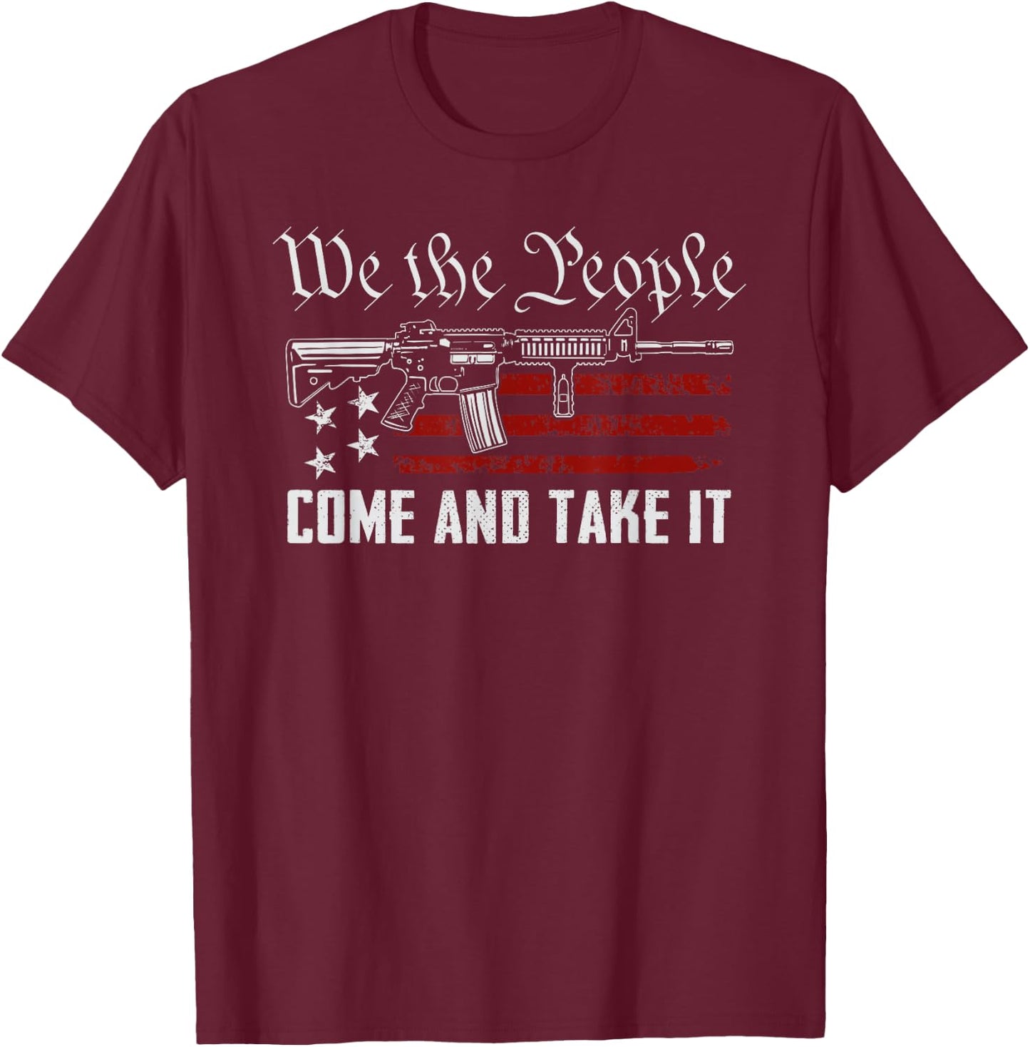 We The People Come And Take It - Pro Guns 2nd Amendment Gun T-Shirt - T-Shirt | Maroon