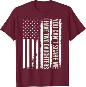 You Can't Scare Me I Have Two Daughters American Flag 2022 T-Shirt - T-Shirt | Maroon